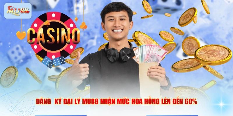 Đăng  ký đại lý MU88 nhận mức hoa hồng lên đến 60%